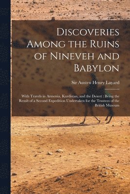 Discoveries Among the Ruins of Nineveh and Babylon 1