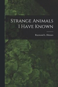 bokomslag Strange Animals I Have Known