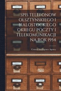 bokomslag Spis Telefonow Olsztynskiego I Bialostockiego Okregu Poczty I Telekomunikacji Na Rok 1954