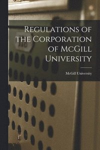 bokomslag Regulations of the Corporation of McGill University [microform]