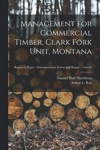 bokomslag Management for Commercial Timber, Clark Fork Unit, Montana; no.65