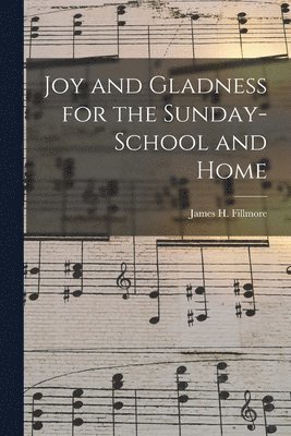 Joy and Gladness for the Sunday-school and Home 1