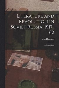 bokomslag Literature and Revolution in Soviet Russia, 1917-62: a Symposium