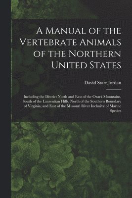 bokomslag A Manual of the Vertebrate Animals of the Northern United States