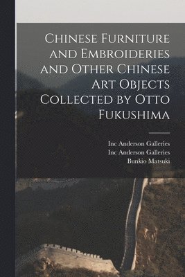 Chinese Furniture and Embroideries and Other Chinese Art Objects Collected by Otto Fukushima 1