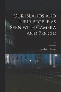 bokomslag Our Islands and Their People as Seen With Camera and Pencil;; v.2
