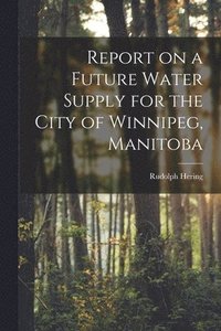 bokomslag Report on a Future Water Supply for the City of Winnipeg, Manitoba [microform]