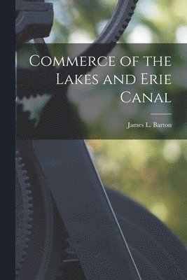 bokomslag Commerce of the Lakes and Erie Canal [microform]