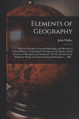 John 1759-1830 Walker - Elements of Geography [microform], Häftad