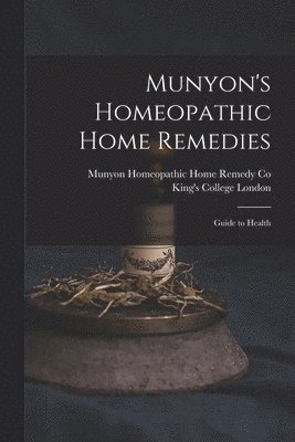 Munyon Homeopathic Home Remedy Co, King's College London - Munyon's Homeopathic Home Remedies [electronic Resource], Häftad