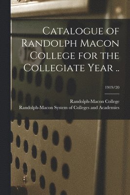 Catalogue of Randolph Macon College for the Collegiate Year ..; 1919/20 1