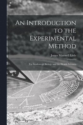 bokomslag An Introduction to the Experimental Method; for Students of Biology and the Health Sciences