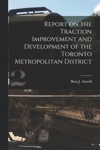 bokomslag Report on the Traction Improvement and Development of the Toronto Metropolitan District [microform]