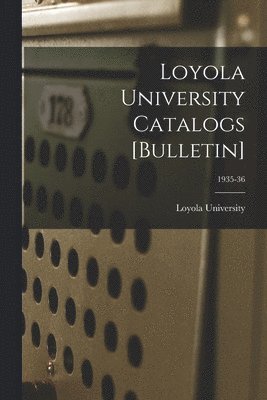 Loyola University Catalogs [Bulletin]; 1935-36 1