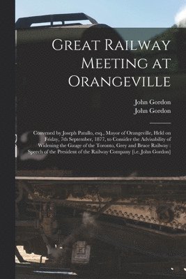 Great Railway Meeting at Orangeville [microform] 1