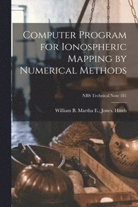 bokomslag Computer Program for Ionospheric Mapping by Numerical Methods; NBS Technical Note 181