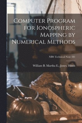 Computer Program for Ionospheric Mapping by Numerical Methods; NBS Technical Note 181 1