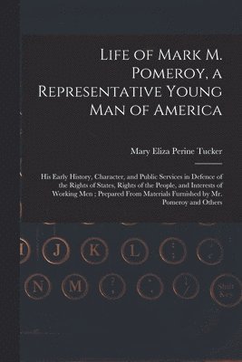 Life of Mark M. Pomeroy, a Representative Young Man of America 1