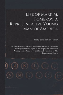 Mary Eliza Perine B. Tucker - Life of Mark M. Pomeroy, a Representative Young Man of America, Häftad