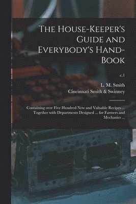 bokomslag House-keeper's Guide and Everybody's Hand-book
