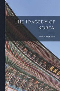 bokomslag The Tragedy of Korea.