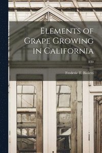 bokomslag Elements of Grape Growing in California; E30
