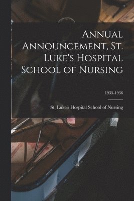 Annual Announcement, St. Luke's Hospital School of Nursing; 1935-1936 1