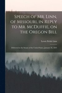 bokomslag Speech of Mr. Linn, of Missouri, in Reply to Mr. McDuffie, on the Oregon Bill [microform]