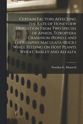 Certain Factors Affecting the Rate of Honeydew Deposition From Two Species of Aphids, Toxoptera Graminum (Rond.), and Therioaphis Maculata (Buck.) Whi 1