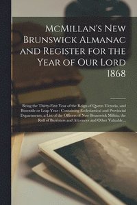 bokomslag McMillan's New Brunswick Almanac and Register for the Year of Our Lord 1868 [microform]