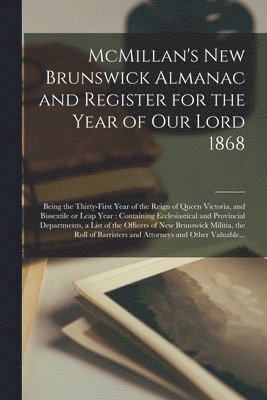 McMillan's New Brunswick Almanac and Register for the Year of Our Lord 1868 [microform] 1