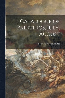 Toledo Museum of Art - Catalogue of Paintings, July, August, Häftad