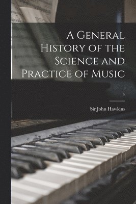 bokomslag A General History of the Science and Practice of Music; 4