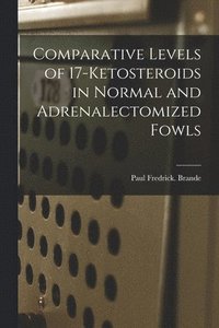 bokomslag Comparative Levels of 17-ketosteroids in Normal and Adrenalectomized Fowls