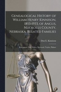 bokomslag Genealogical History of William Henry Kinnison, 1853-1933, of Angus, Nuckolls County, Nebraska. Related Families: Kincannon, Day, Dykes, Norwood, Tayl