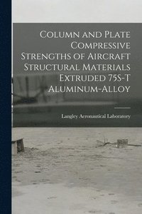 bokomslag Column and Plate Compressive Strengths of Aircraft Structural Materials Extruded 75S-T Aluminum-alloy
