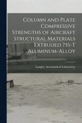 Column and Plate Compressive Strengths of Aircraft Structural Materials Extruded 75S-T Aluminum-alloy 1