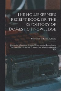 bokomslag Housekeeper's Receipt Book, or, the Repository of Domestic Knowledge