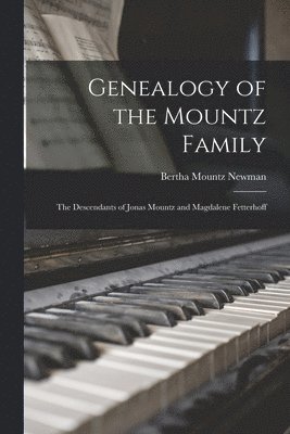 Genealogy of the Mountz Family; the Descendants of Jonas Mountz and Magdalene Fetterhoff 1