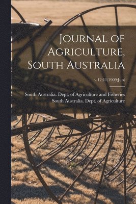 Journal of Agriculture, South Australia; v.12: 11(1909: Jun) 1