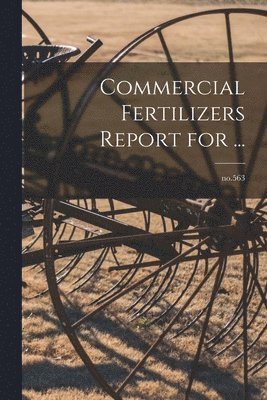 Commercial Fertilizers Report for ...; no.563 1