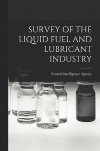 bokomslag Survey of the Liquid Fuel and Lubricant Industry