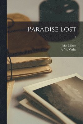 John 1608-1674 Milton, A. W. (Arthur Wilson) Verity - Paradise Lost; 6, Häftad