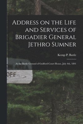 Address on the Life and Services of Brigadier General Jethro Sumner 1