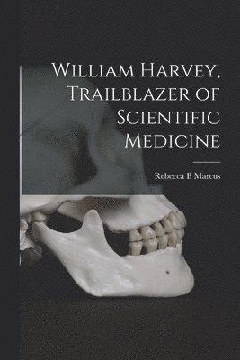 bokomslag William Harvey, Trailblazer of Scientific Medicine