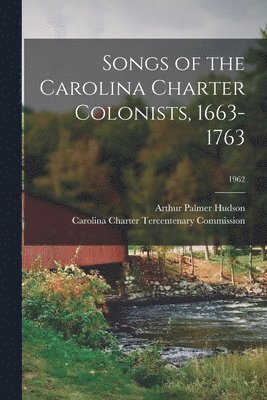 Songs of the Carolina Charter Colonists, 1663-1763; 1962 1