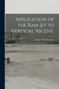 bokomslag Application of the Ram Jet to Vertical Ascent.