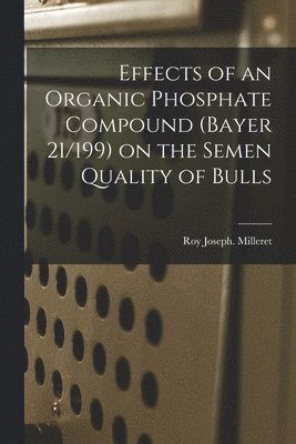 bokomslag Effects of an Organic Phosphate Compound (Bayer 21/199) on the Semen Quality of Bulls