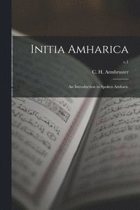 bokomslag Initia Amharica; an Introduction to Spoken Amharic; v.1