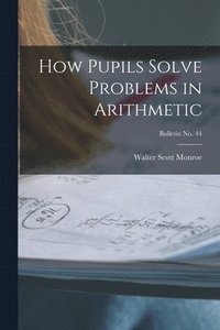 bokomslag How Pupils Solve Problems in Arithmetic; bulletin No. 44